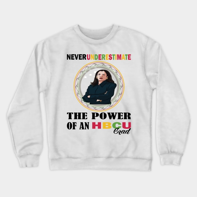 Never underestimate the power of an hbcu graduate.. black month kamala harris gift Crewneck Sweatshirt by DODG99